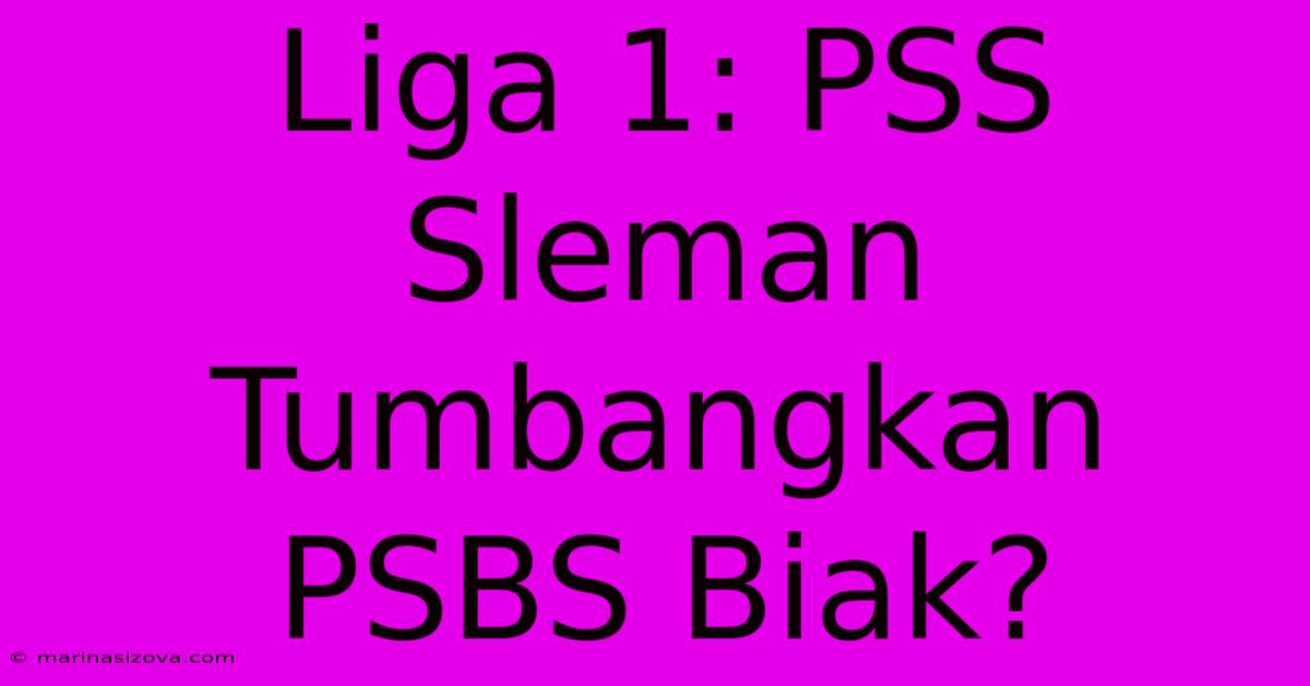 Liga 1: PSS Sleman Tumbangkan PSBS Biak?