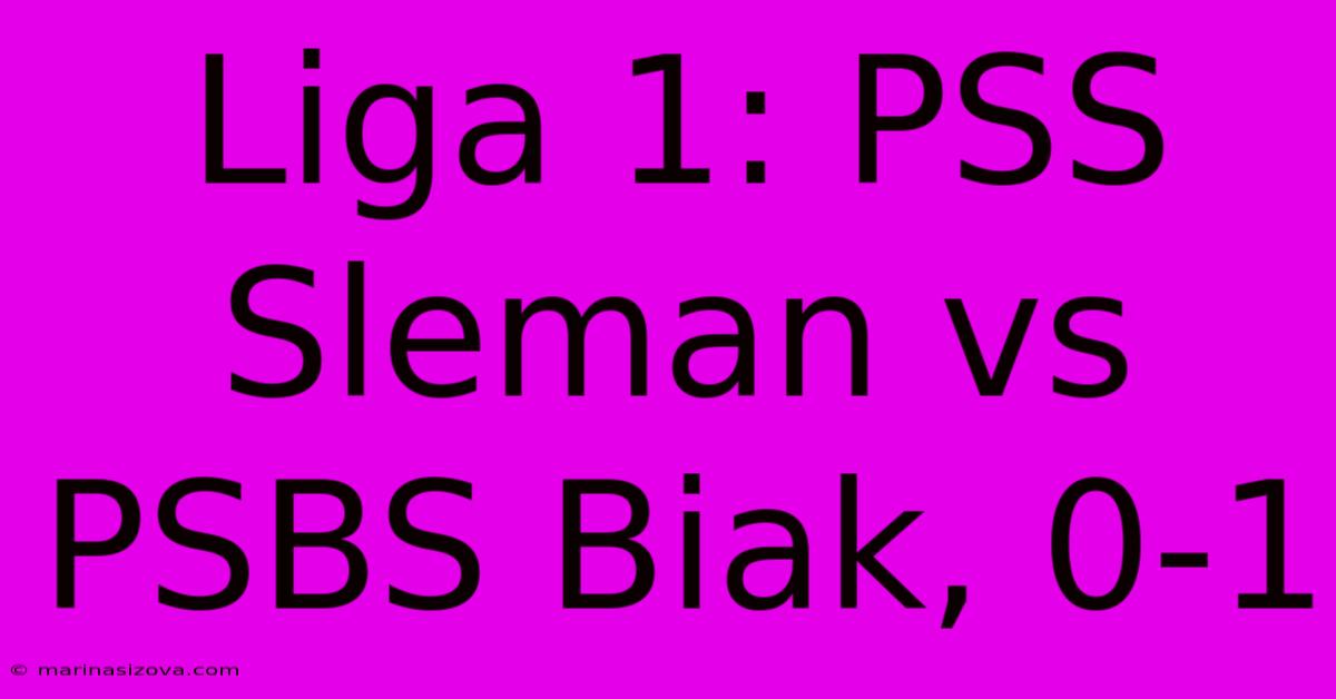 Liga 1: PSS Sleman Vs PSBS Biak, 0-1