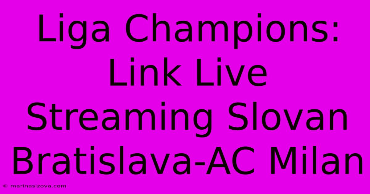 Liga Champions: Link Live Streaming Slovan Bratislava-AC Milan