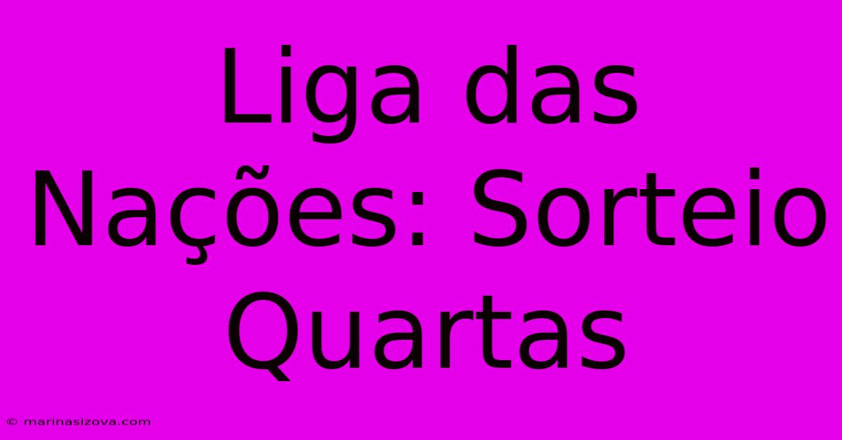 Liga Das Nações: Sorteio Quartas