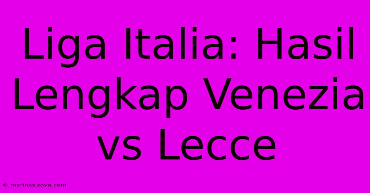 Liga Italia: Hasil Lengkap Venezia Vs Lecce