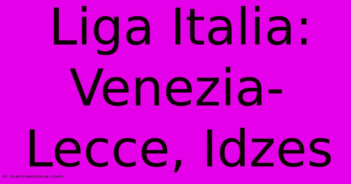 Liga Italia: Venezia-Lecce, Idzes