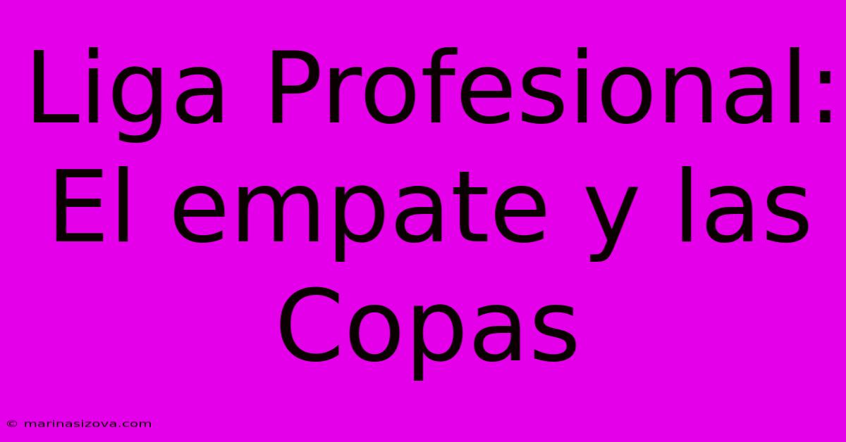 Liga Profesional:  El Empate Y Las Copas