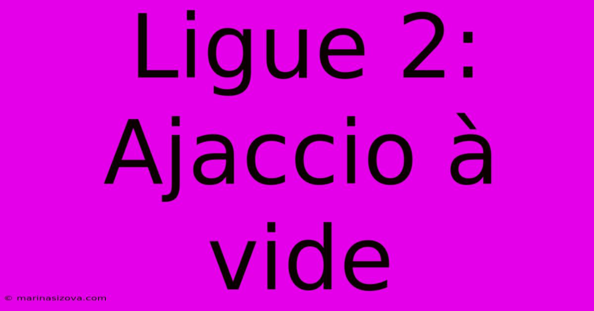 Ligue 2: Ajaccio À Vide