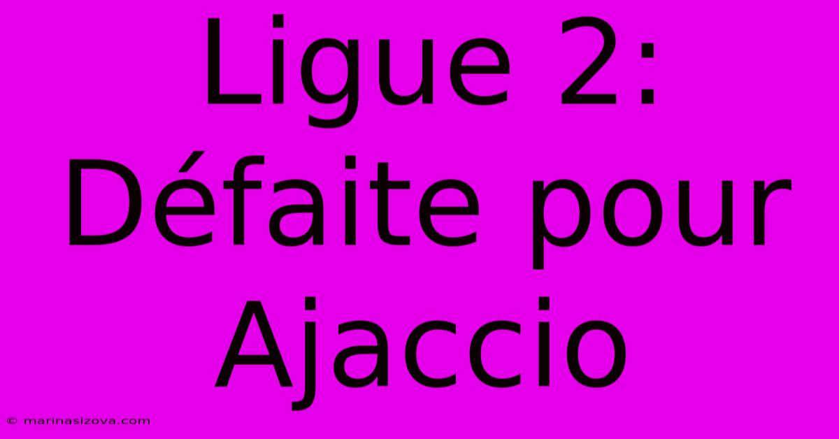 Ligue 2:  Défaite Pour Ajaccio