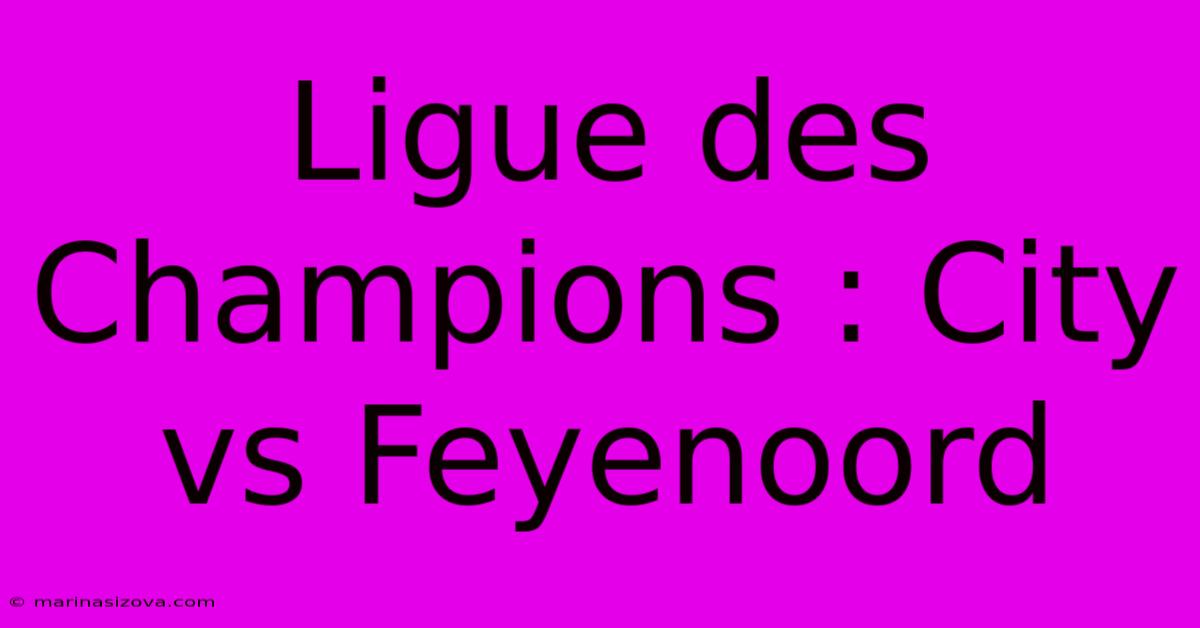 Ligue Des Champions : City Vs Feyenoord