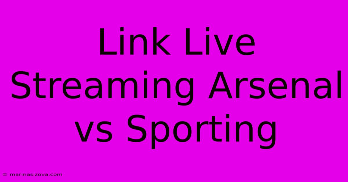 Link Live Streaming Arsenal Vs Sporting