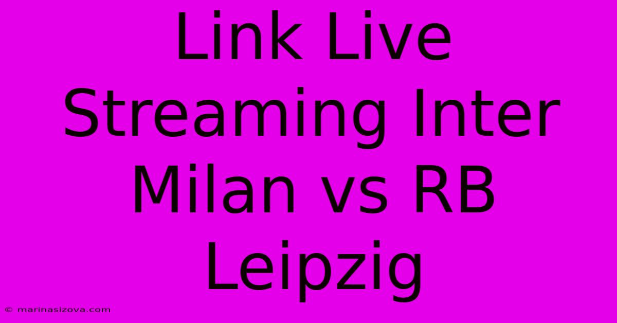 Link Live Streaming Inter Milan Vs RB Leipzig