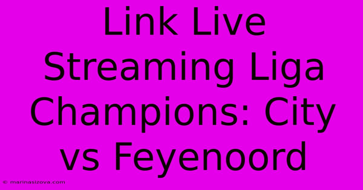 Link Live Streaming Liga Champions: City Vs Feyenoord