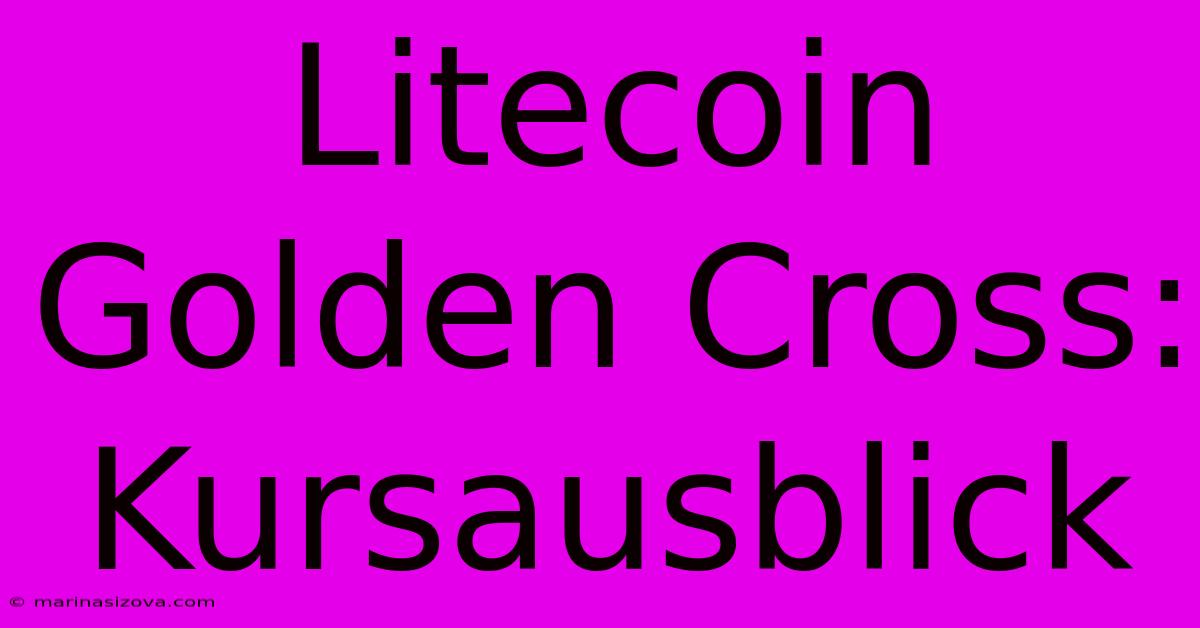 Litecoin Golden Cross: Kursausblick