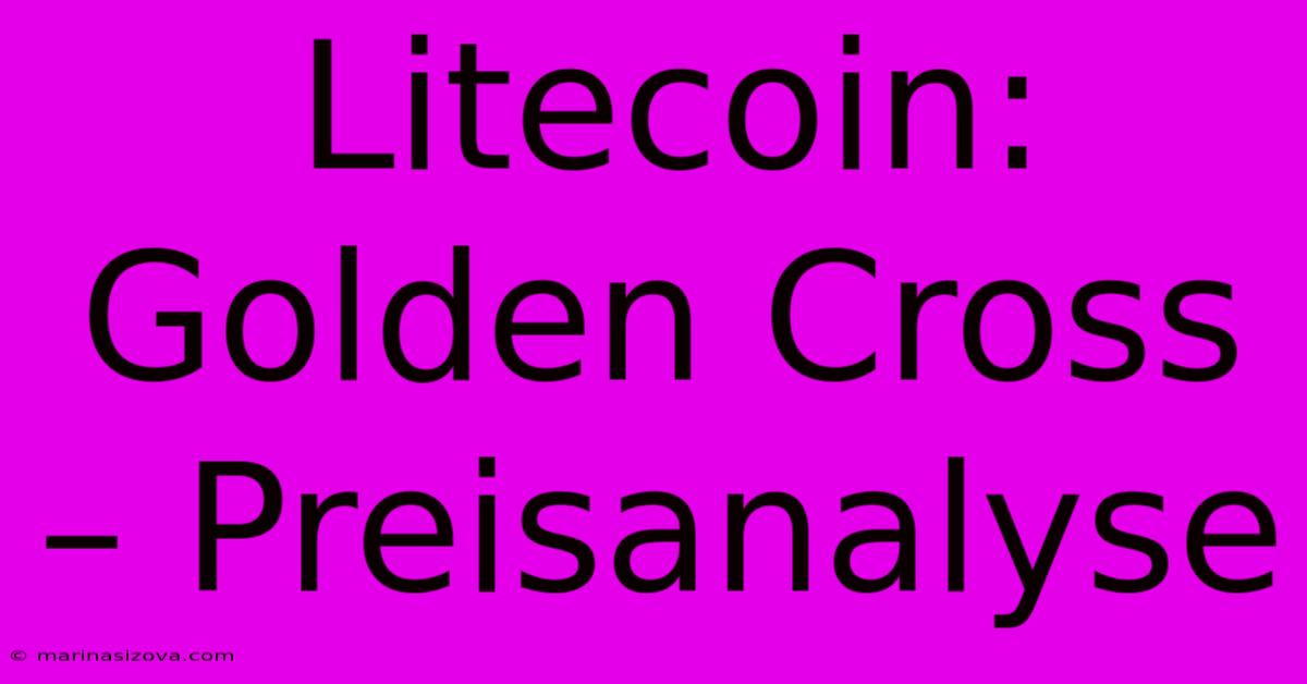 Litecoin: Golden Cross – Preisanalyse