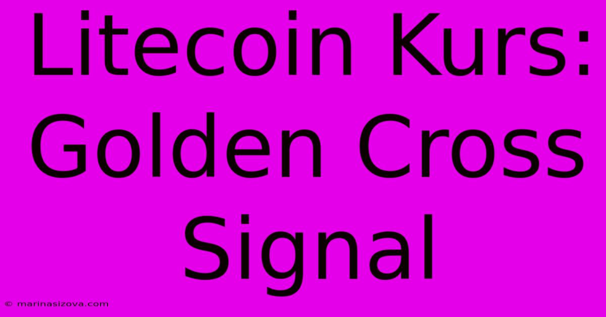 Litecoin Kurs: Golden Cross Signal