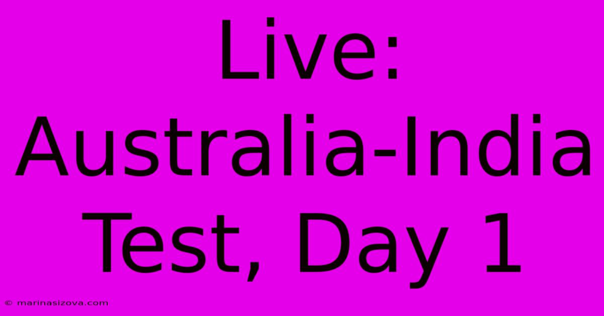 Live: Australia-India Test, Day 1