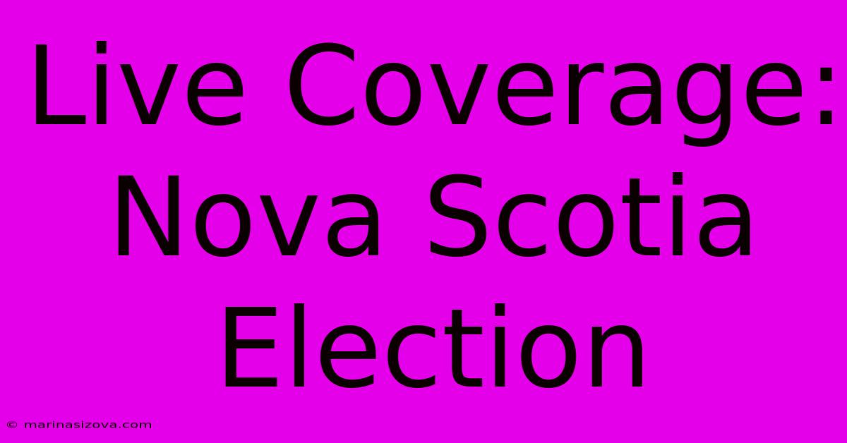 Live Coverage: Nova Scotia Election