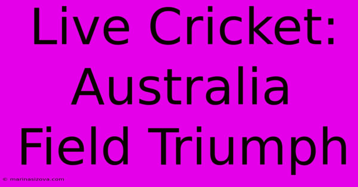 Live Cricket: Australia Field Triumph