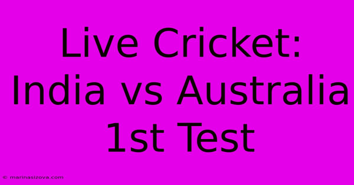 Live Cricket: India Vs Australia 1st Test