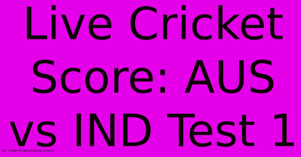 Live Cricket Score: AUS Vs IND Test 1