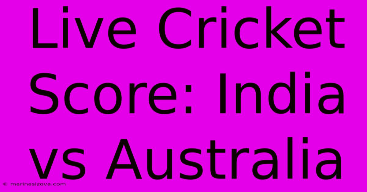 Live Cricket Score: India Vs Australia