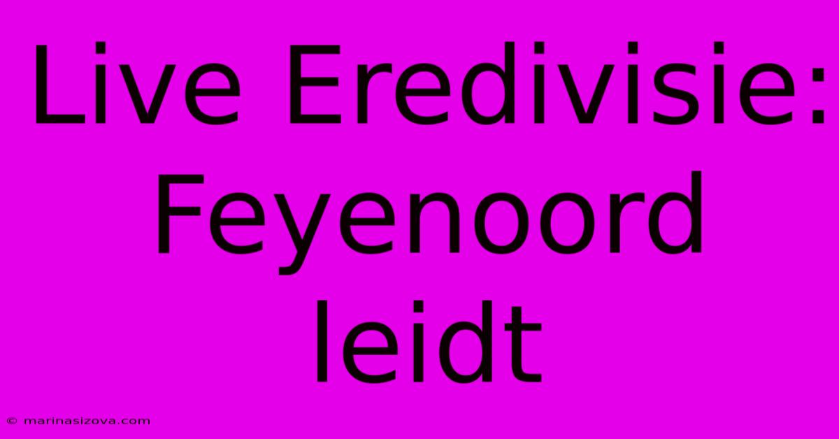 Live Eredivisie: Feyenoord Leidt