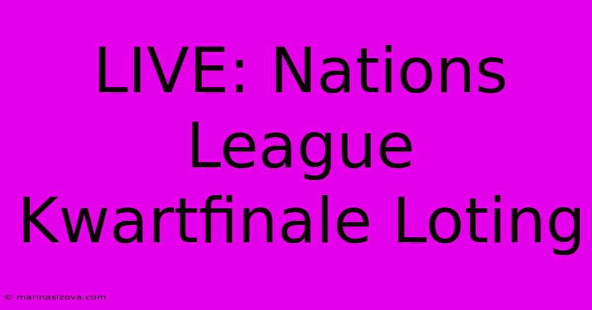 LIVE: Nations League Kwartfinale Loting