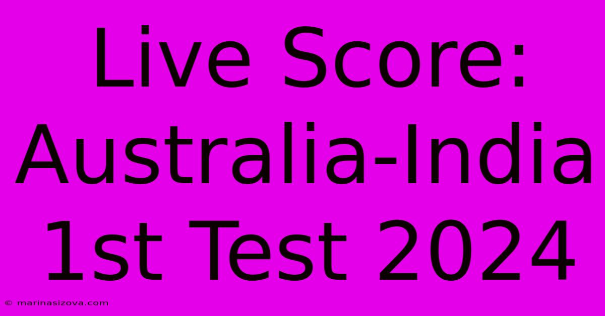 Live Score: Australia-India 1st Test 2024