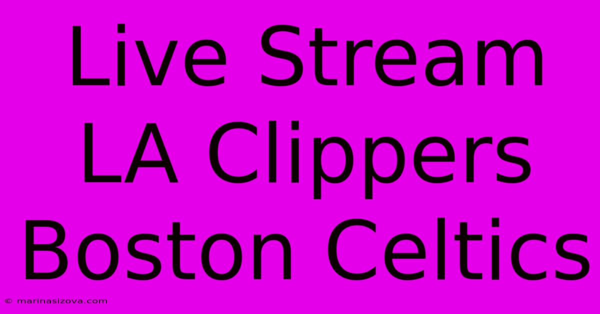 Live Stream LA Clippers Boston Celtics