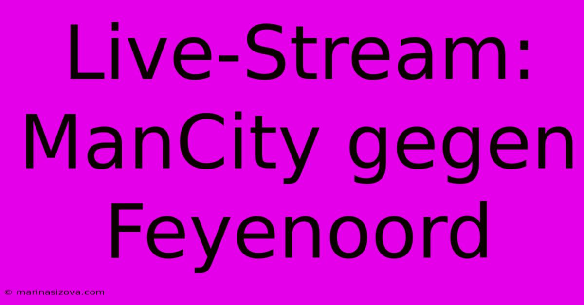 Live-Stream: ManCity Gegen Feyenoord