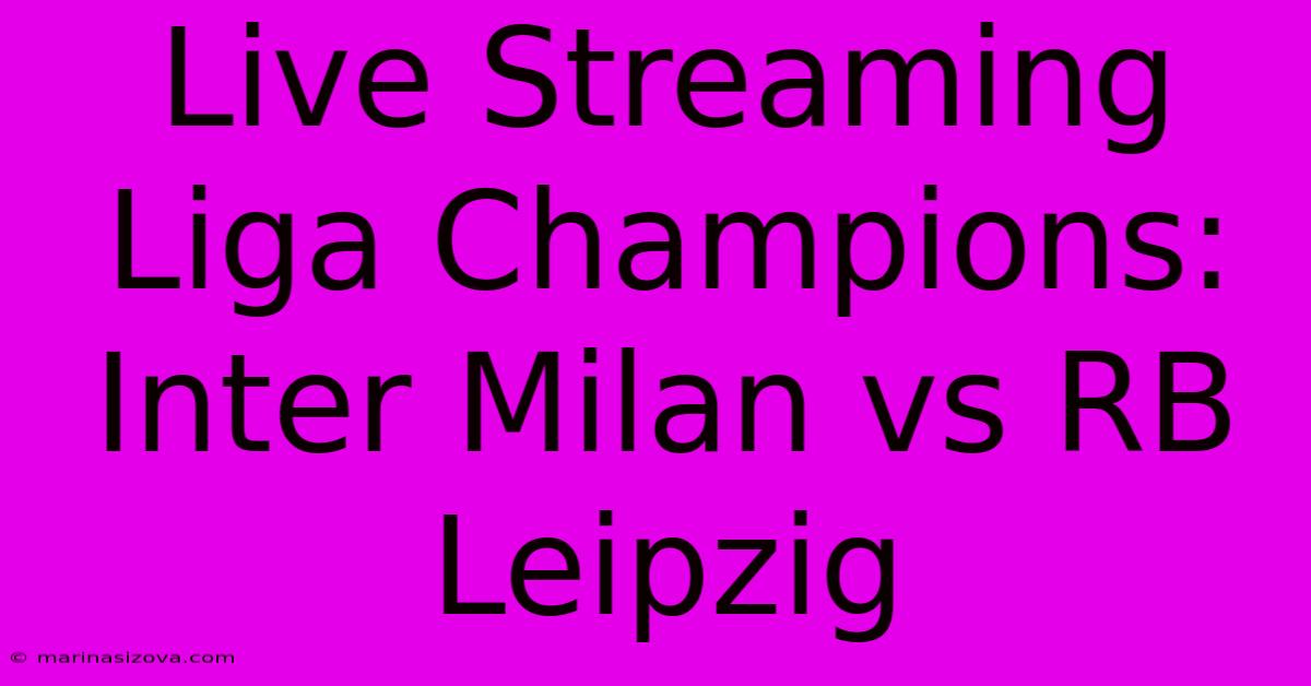 Live Streaming Liga Champions: Inter Milan Vs RB Leipzig