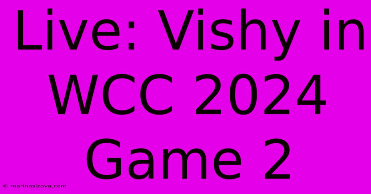 Live: Vishy In WCC 2024 Game 2