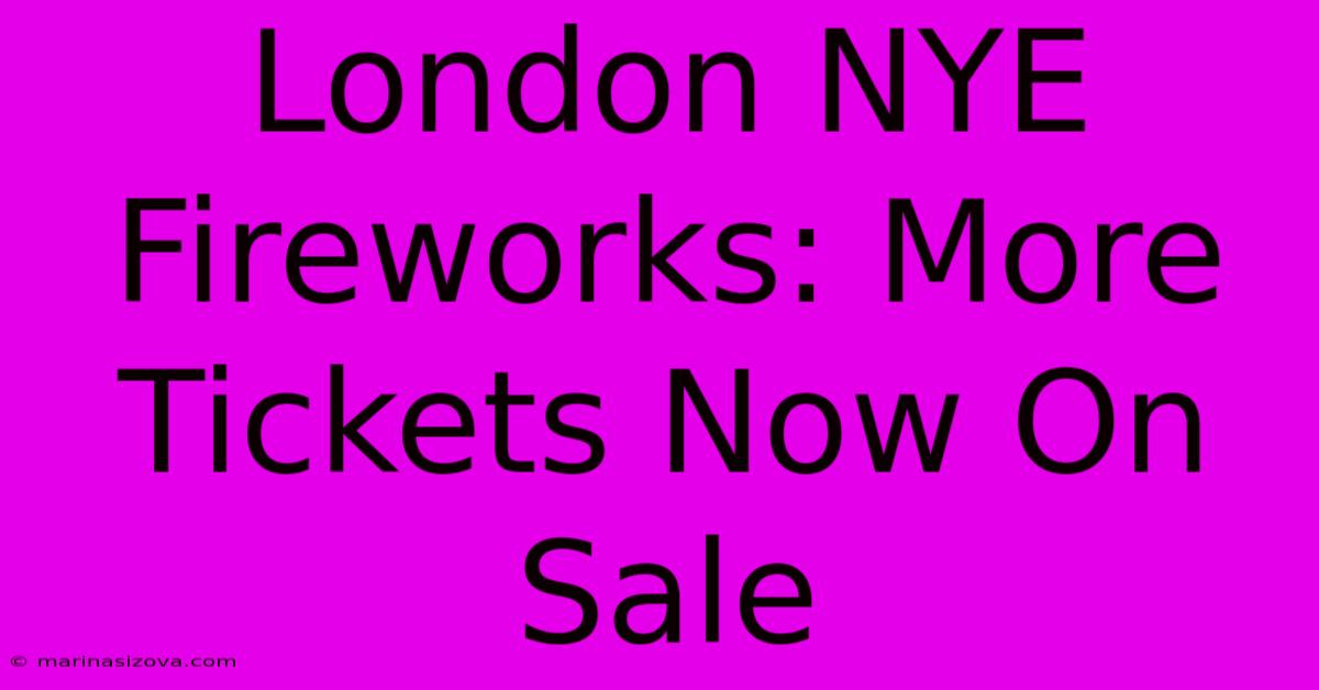 London NYE Fireworks: More Tickets Now On Sale