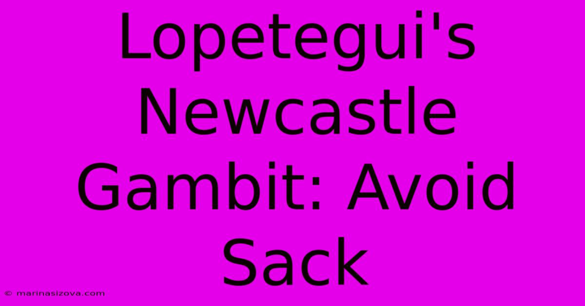 Lopetegui's Newcastle Gambit: Avoid Sack