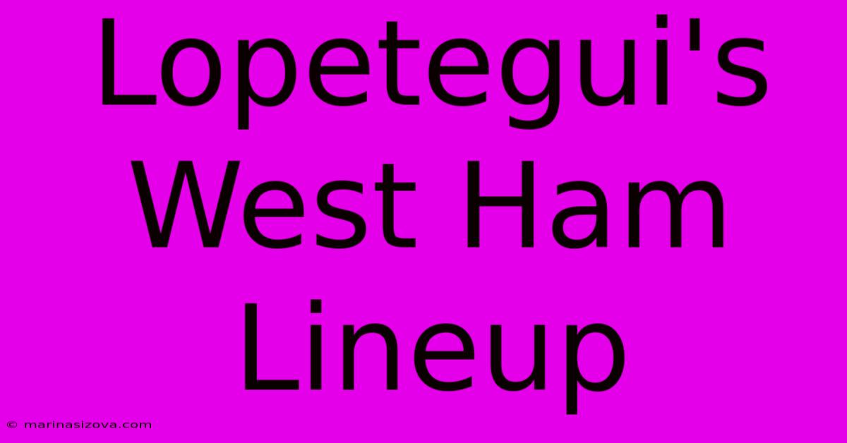 Lopetegui's West Ham Lineup