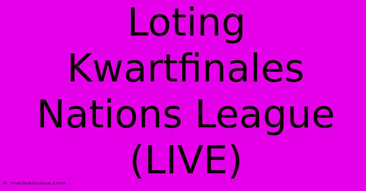 Loting Kwartfinales Nations League (LIVE)