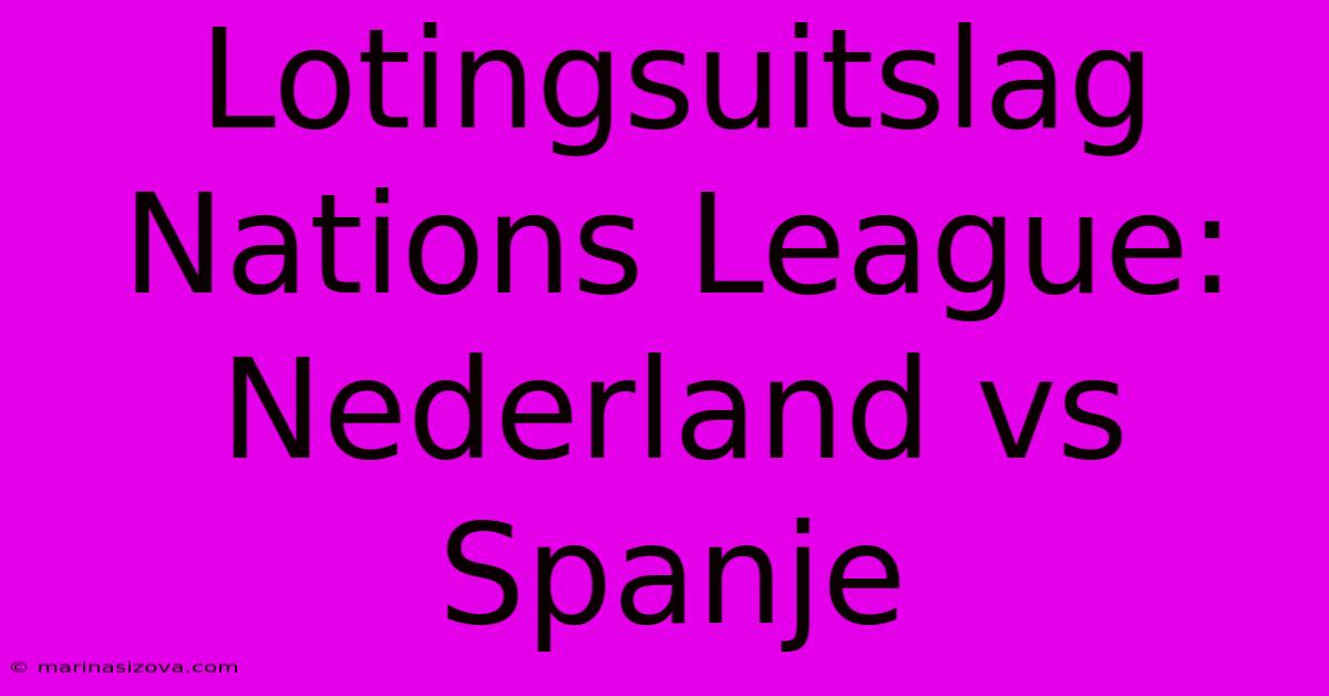 Lotingsuitslag Nations League: Nederland Vs Spanje