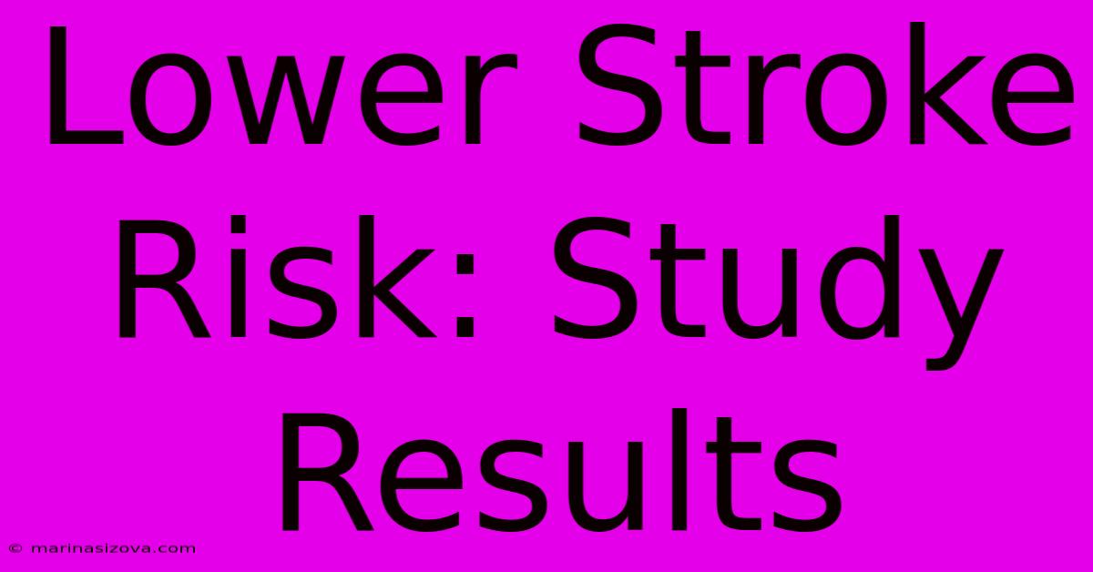 Lower Stroke Risk: Study Results