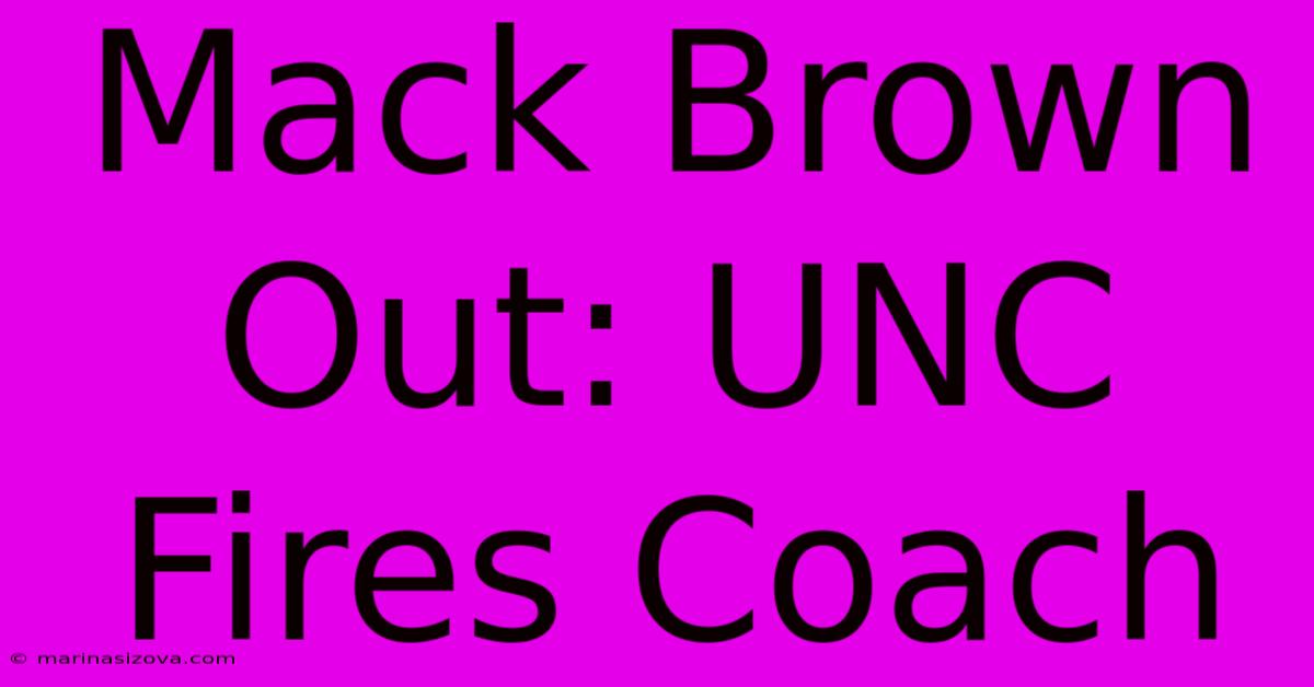 Mack Brown Out: UNC Fires Coach