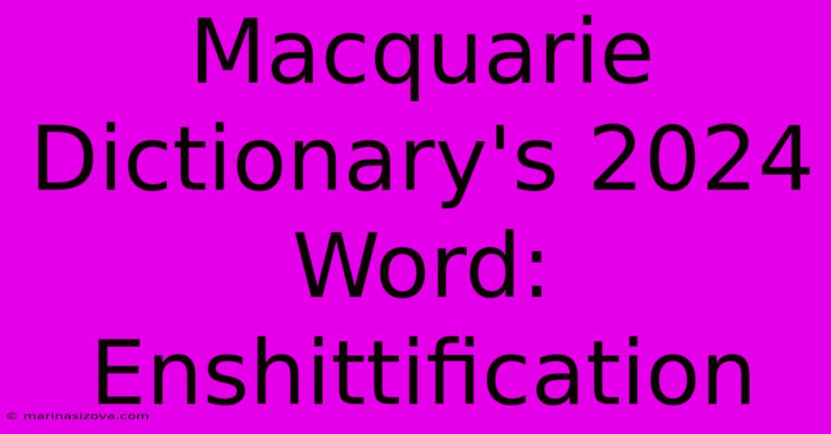 Macquarie Dictionary's 2024 Word: Enshittification