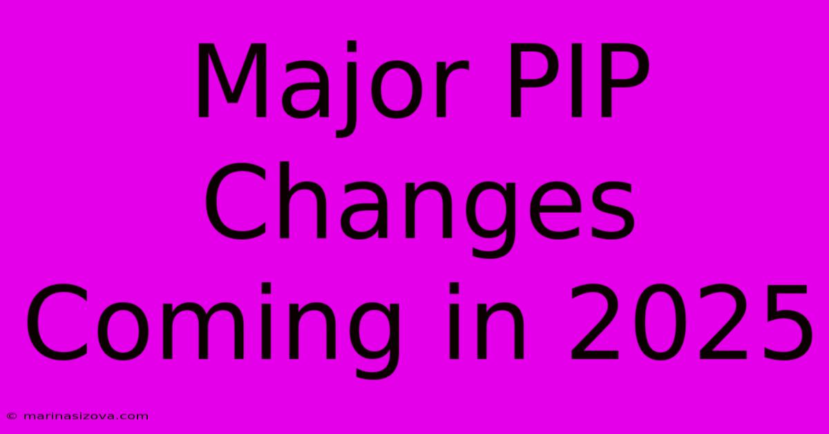 Major PIP Changes Coming In 2025