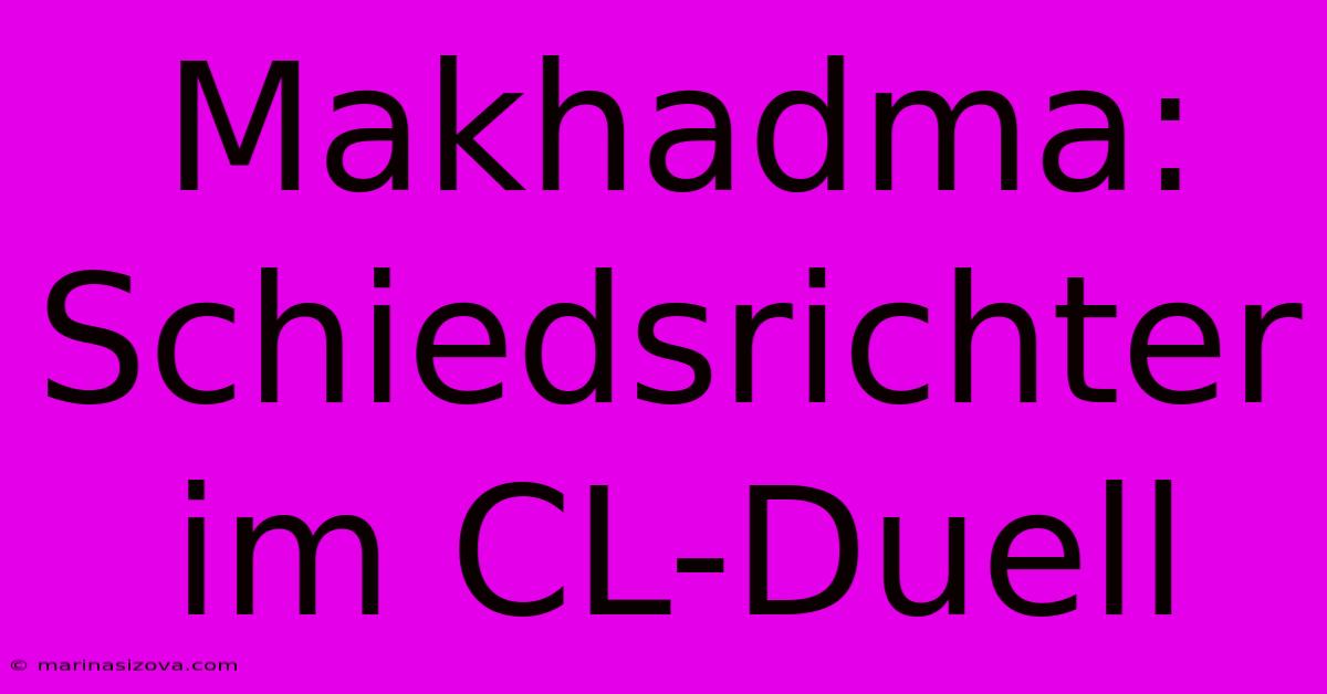 Makhadma: Schiedsrichter Im CL-Duell