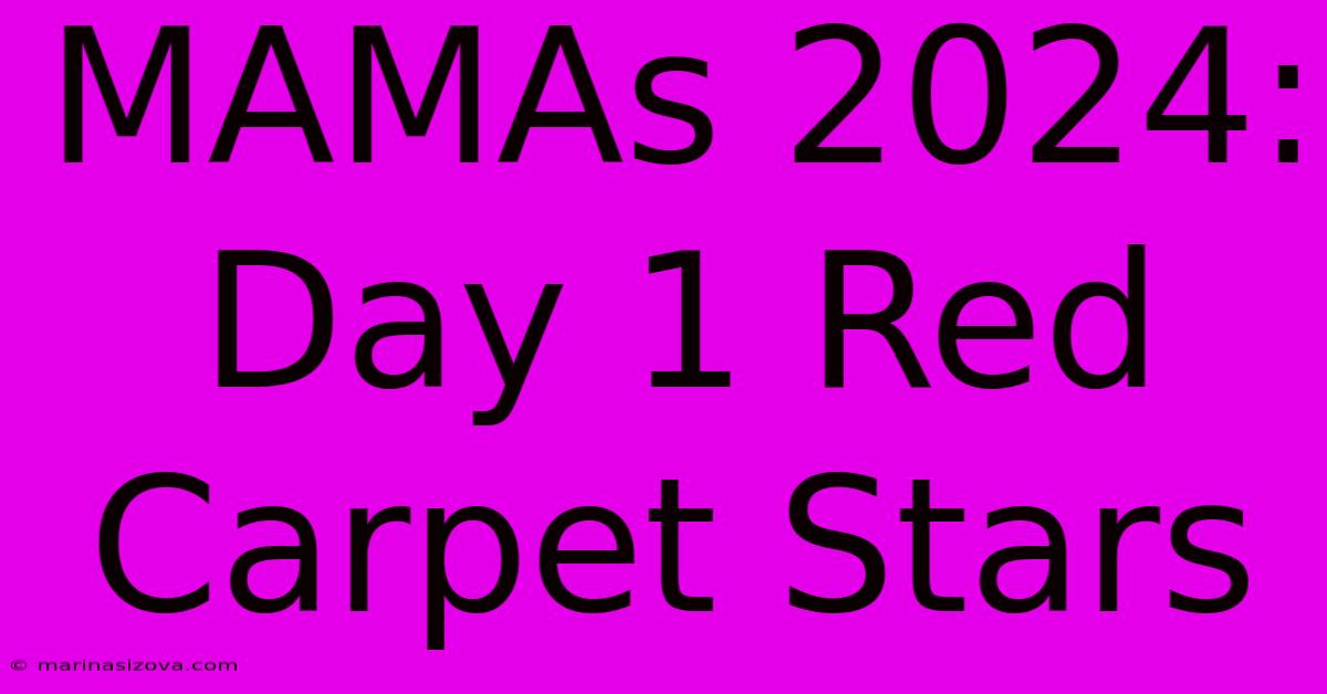 MAMAs 2024: Day 1 Red Carpet Stars