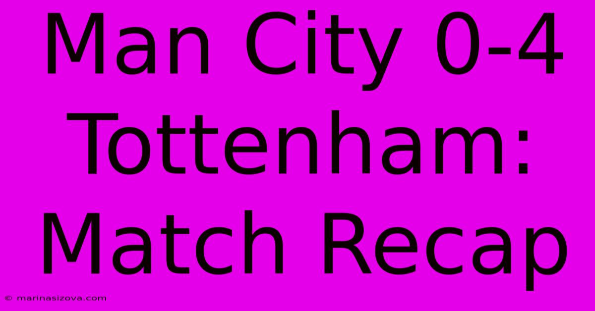 Man City 0-4 Tottenham: Match Recap