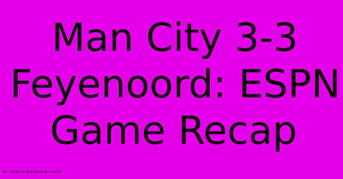 Man City 3-3 Feyenoord: ESPN Game Recap