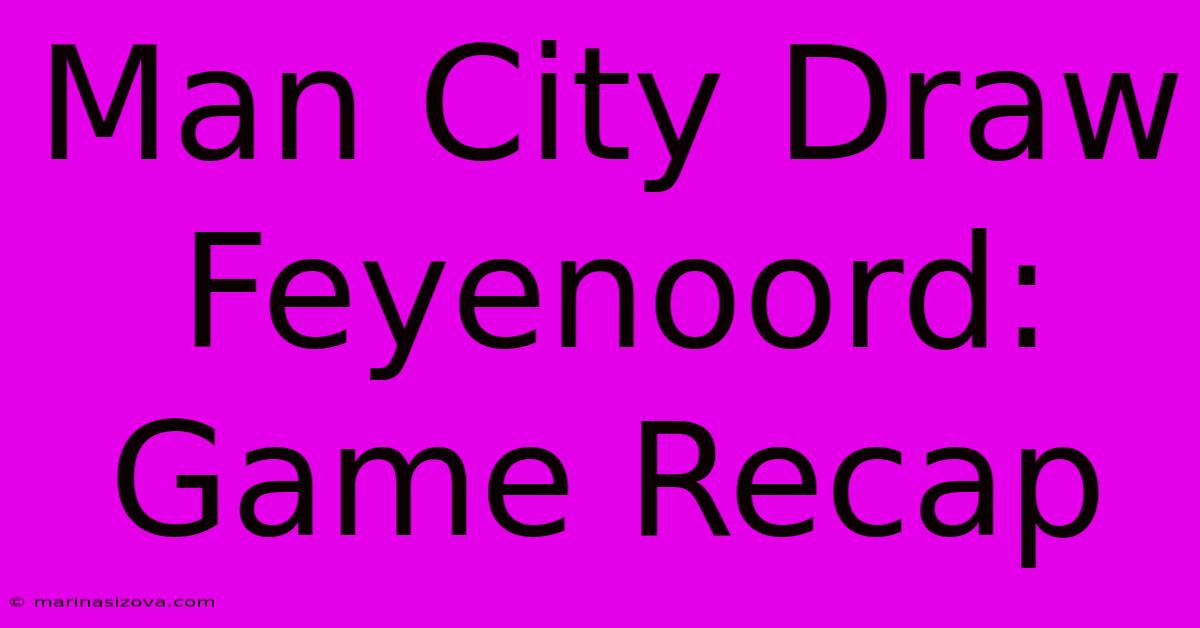 Man City Draw Feyenoord: Game Recap