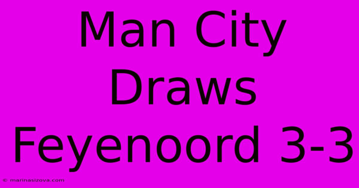 Man City Draws Feyenoord 3-3