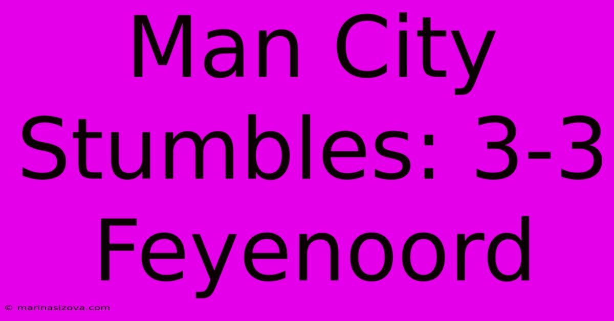 Man City Stumbles: 3-3 Feyenoord