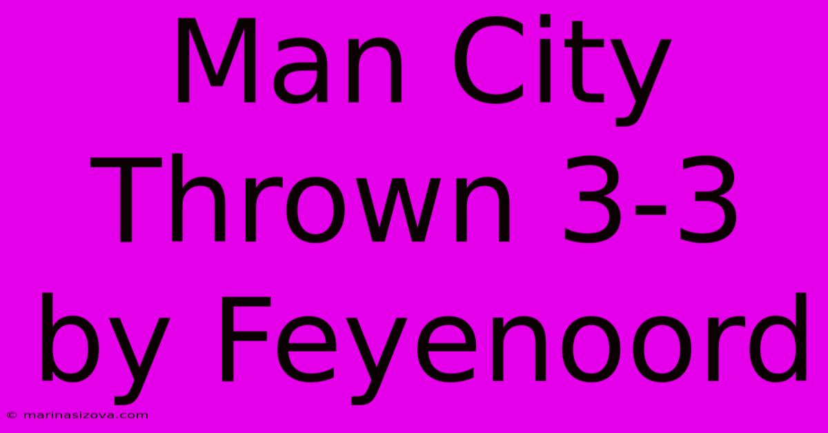 Man City Thrown 3-3 By Feyenoord