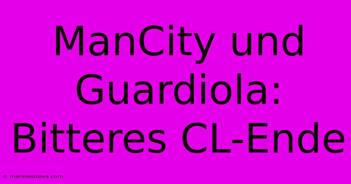 ManCity Und Guardiola: Bitteres CL-Ende