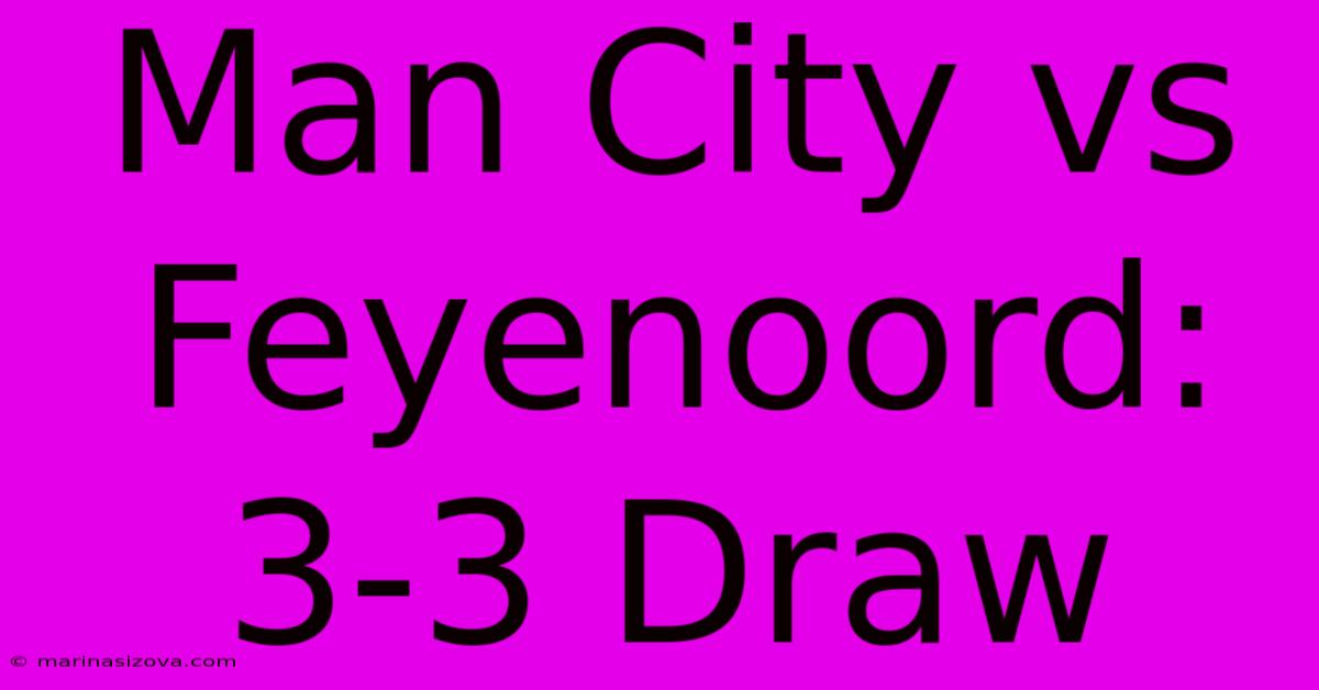 Man City Vs Feyenoord: 3-3 Draw