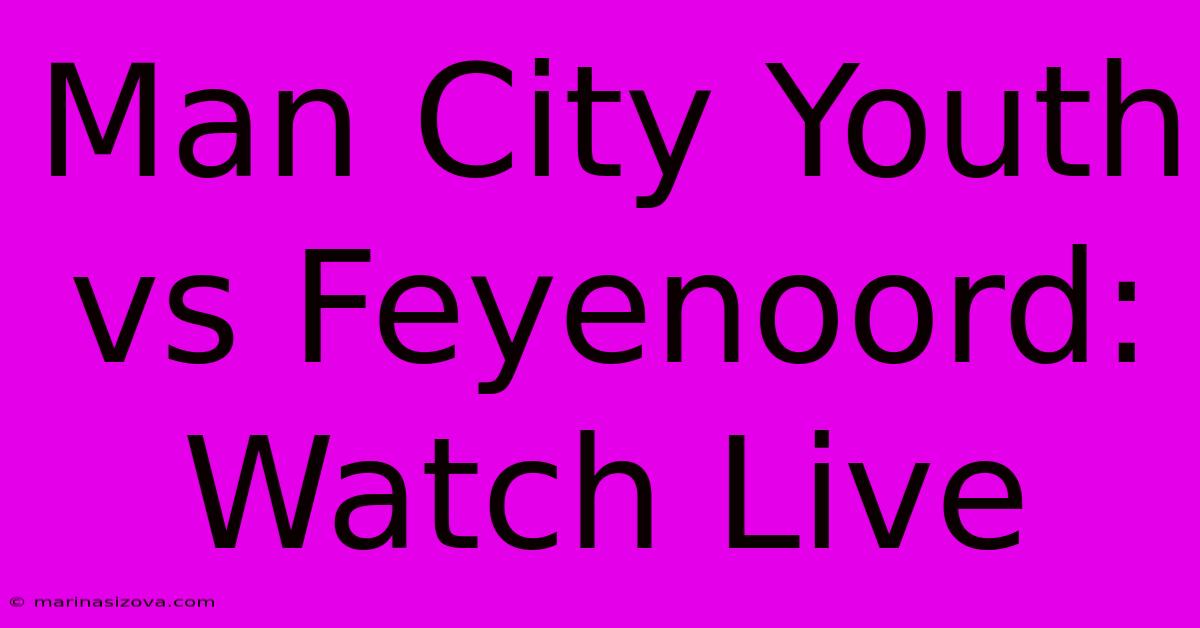 Man City Youth Vs Feyenoord: Watch Live