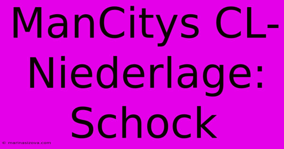 ManCitys CL-Niederlage: Schock